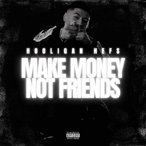 Meaning of Make Money Not Friends by Hooligan Hefs .